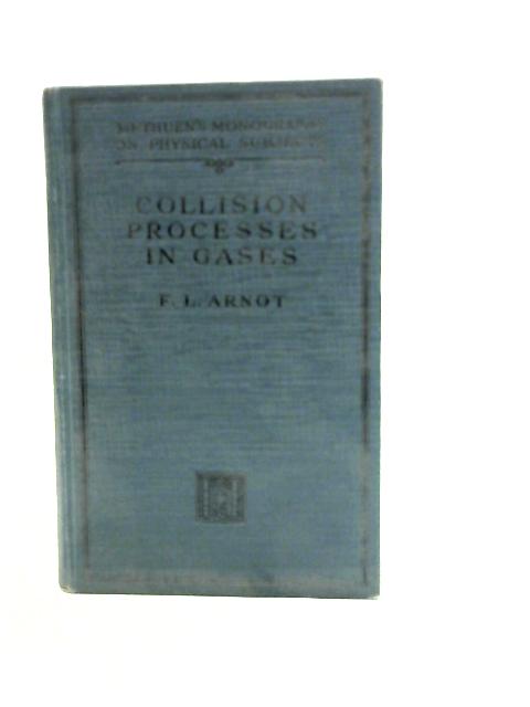 Collision Processes in Gases By F.L.Arnot