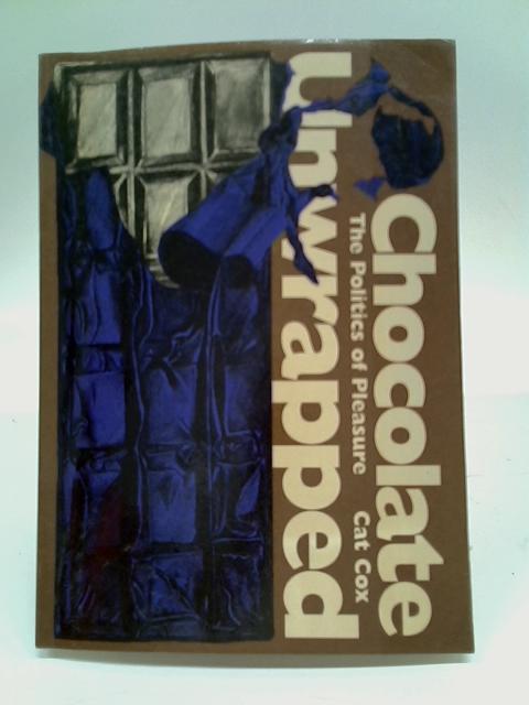 Chocolate Unwrapped: The Politics of Pleasure By Cat Cox