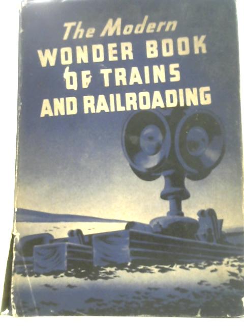 Modern Wonder Book of Trains and Railroading By Norman V Carlisle