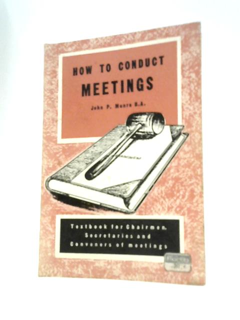 How To Conduct Meetings By John P. Monro