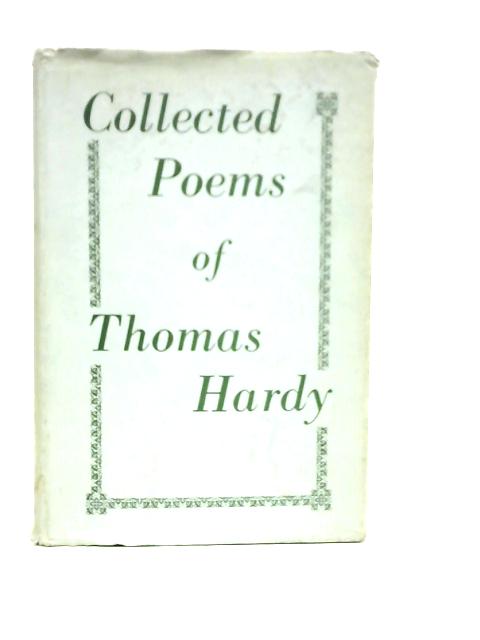 The Collected Poems of Thomas Hardy By Thomas Hardy