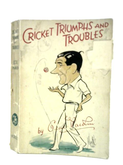 Cricket Triumps and Troubles von Cecil Parker