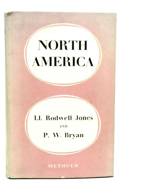 North America: An Historical, Economic and Regional Geography By LL. Rodwell Jones