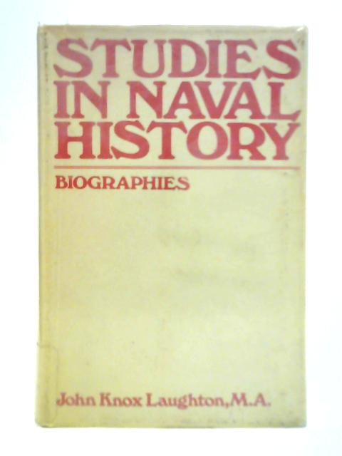 Studies in Naval History - Biographies By John Knox Laughton