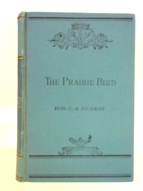 The Prairie-Bird By Hon. Charles Augustus Murray