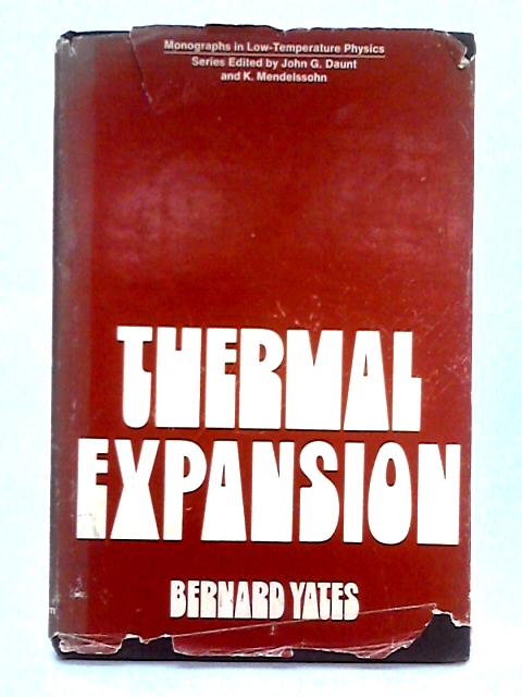 Thermal Expansion (Monographs in Low-Temperature Physics (Closed)) By Bernard Yates