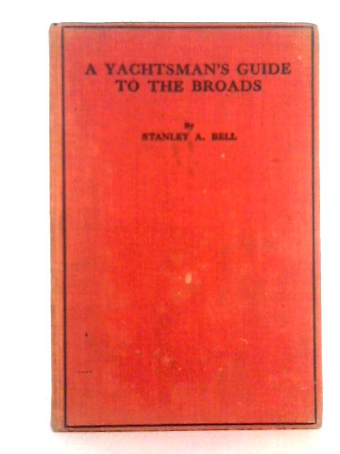 A Yachtsman's Guide to the Broads By Stanley A. Bell