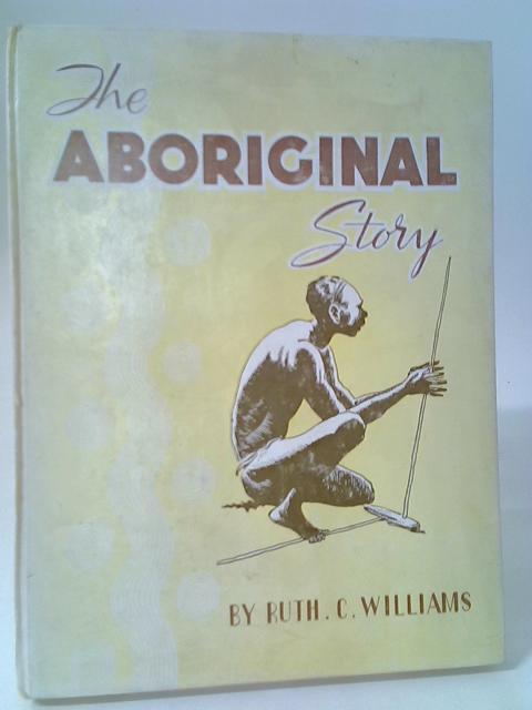 The Aboriginal Story von Ruth C Williams