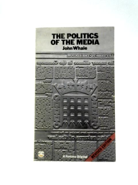 Politics of the Media By John Whale