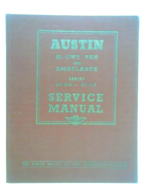 Austin 25 - CWT. Van and Ambulance, Series K8-MB - K8-AA Service Manual, September 1950 von Various