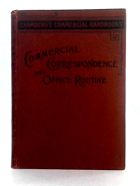 Commercial Correspondence and Office Routine; First Year's Course (Chambers's Commercial Handbooks) By G.R. Walker