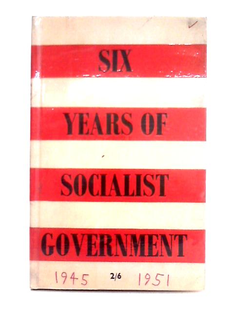 Six Years of Socialist Government; Parts I-VI By Conservative Party Research Department