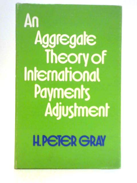 An Aggregate Theory of International Payments Adjustment von H. Peter Gray