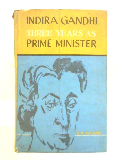 Indira Gandhi - Three Years as Prime Minister By D. N. Kalhan