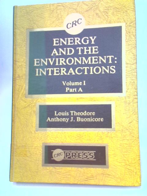 Energy and the Environment Interactions Volume I, Perspectives on Energy and the Environment Part A By Louis Theodore