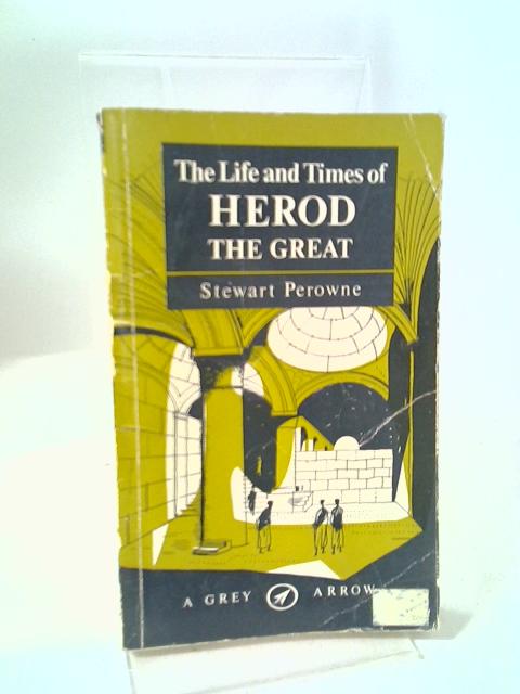 The Life And Times of Herod the Great By Stewart Perowne