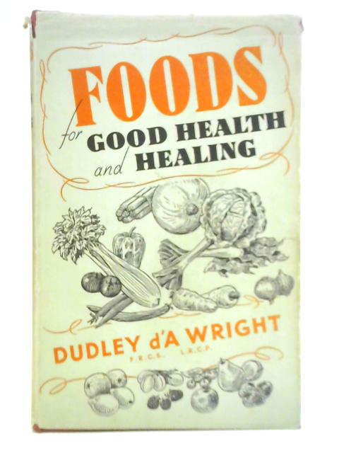 Foods for Good Health and Healing By Dudley D'Auvergne Wright