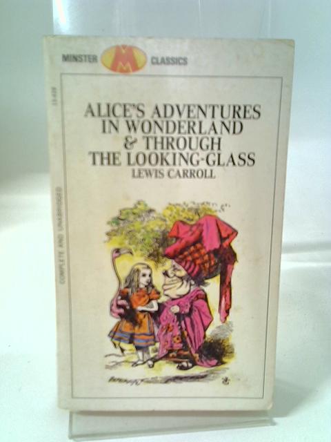 Alice's Adventures in Wonderland and Through the Looking Glass By L. Carroll