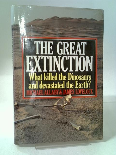 The Great Extinction: What Killed The Dinosaurs And Devastated The Earth? By Michael Allaby & James Lovelock.