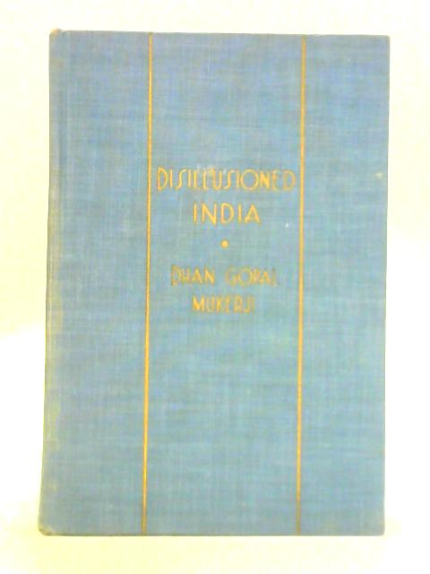 Disillusioned India By Dhan Gopal Mukerji
