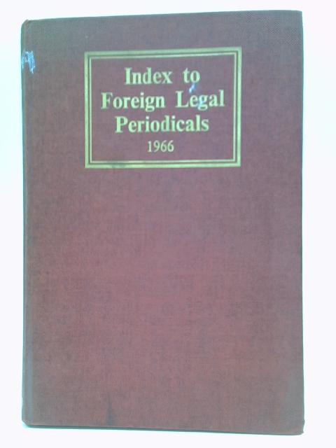 Index to Foreign Legal Periodicals: Volume 7 1966 par Unstated