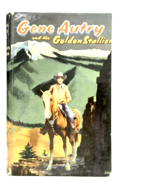 Gene Autry and the Golden Stallion By Cole Fannin