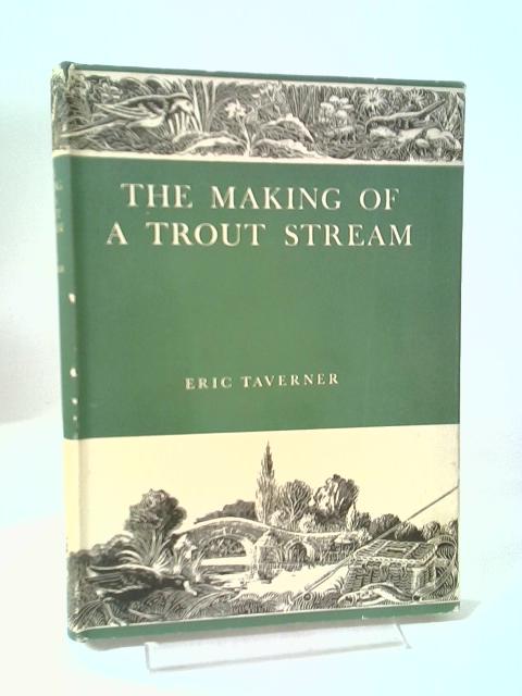 The Making of a Trout Stream von Eric Taverner