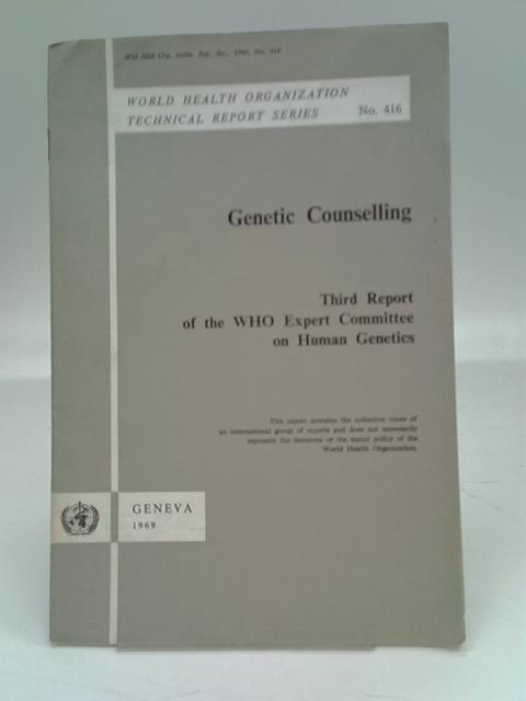 Genetic Counselling: Third report of the W.H.O. Expert Committee on Human Genetics By Unstated