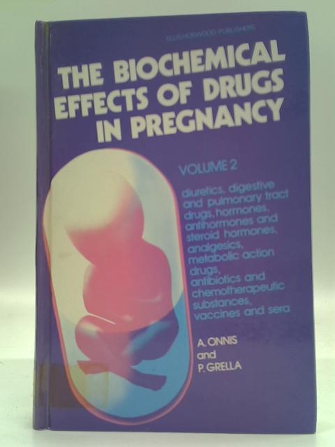 The Biochemical Effects of Drugs in Pregnancy: Vol.2 (Ellis Horwood Series: Biochemistry and Pharmacology in Medicine and Neuroscience) By Antonio Onnis