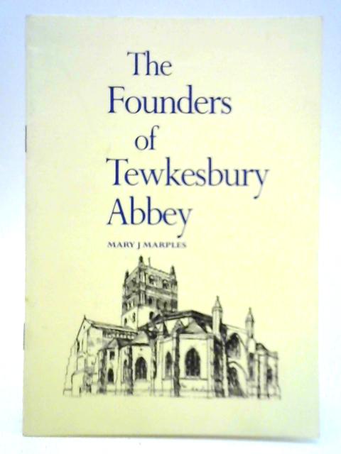 The Founders of Tewkesbury Abbey: Robert fitzHamon D. 1107 Robert fitzRoy D.1147 By Mary J. Marples