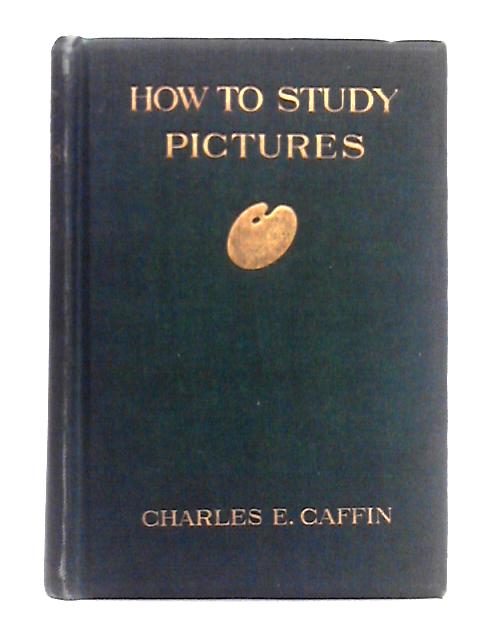 How to Study Pictures By Charles H. Caffin