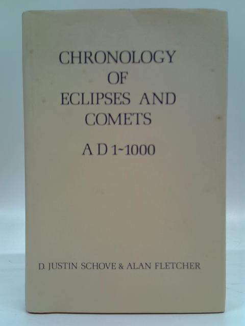 Chronology of Eclipses and Comets AD 1 - 1000 By D. Justin Schove and Alan Fletcher