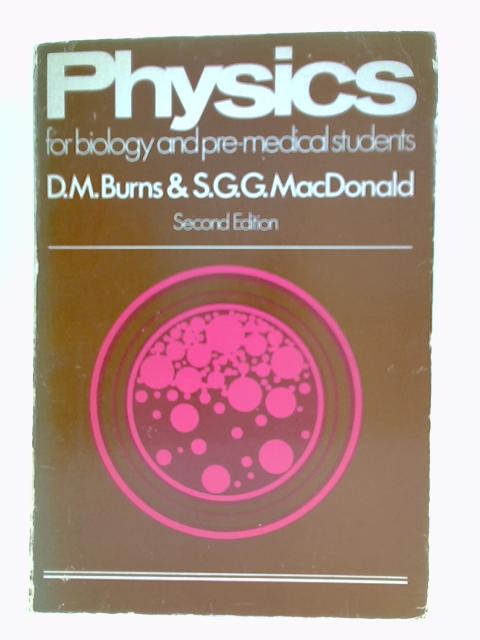 Physics for Biology and Pre-Medical Students By D.M. Burns