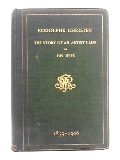 Rodolphe Christen; the Story of an Artist's Life von His Wife