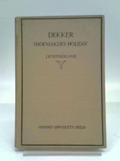 Dekker's Shoemaker's Holiday von J.R. Sutherland