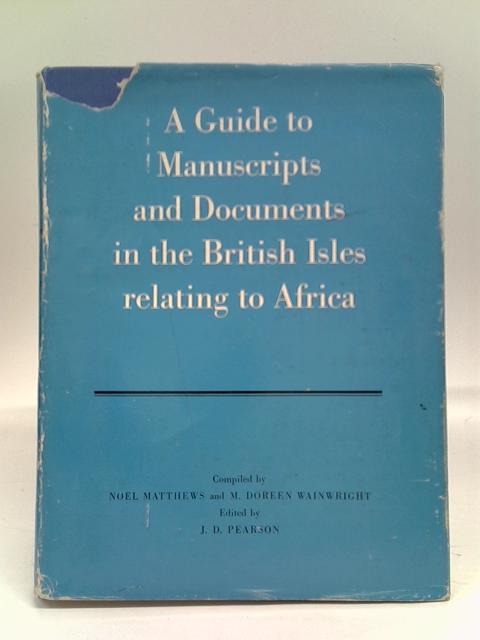 A Guide to Manuscripts and Documents in The British Isles Relating to Africa By Noel Matthews