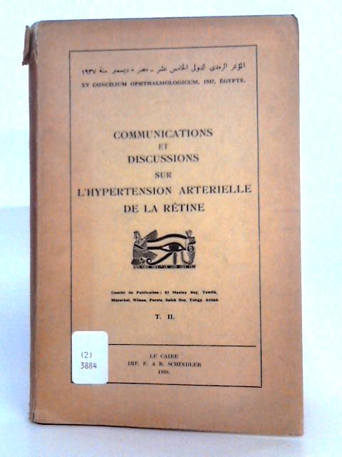 Communications Et Discussions Sur L'hypertension Artérielle De La Rétine; XV Concilium Ophthalmologicum, 1937, Egypte.Tome II: . By Various s