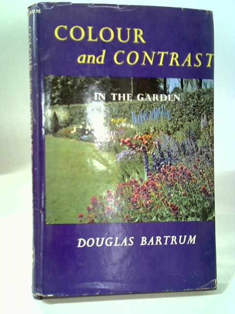 Colour And Contrast In The Garden von Douglas Bartrum