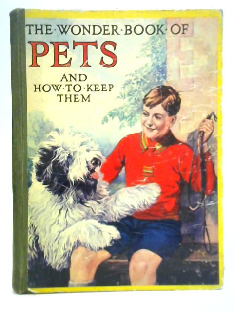 The Wonder Book of Pets and How to Keep Them By Harry Golding (Ed.)