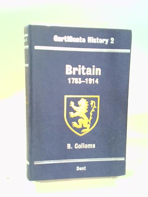 Britain, 1783-1914 (An Outline History with Revision Topics and Questionnaire) By B. Colloms