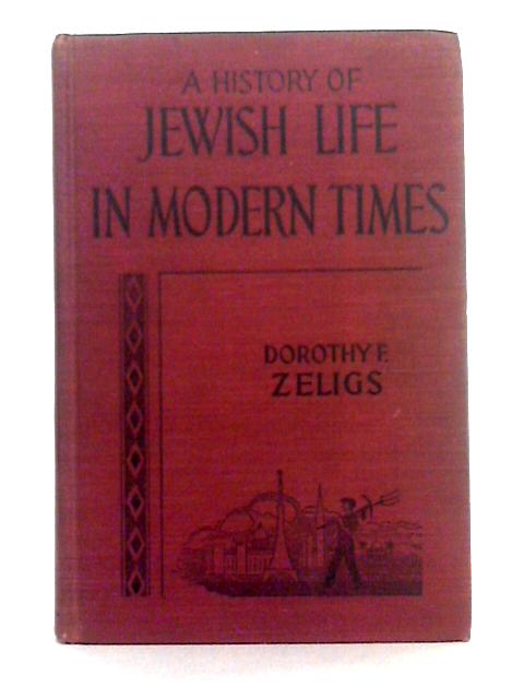 A History of Jewish Life in Modern Times By Dorothy F. Zeligs