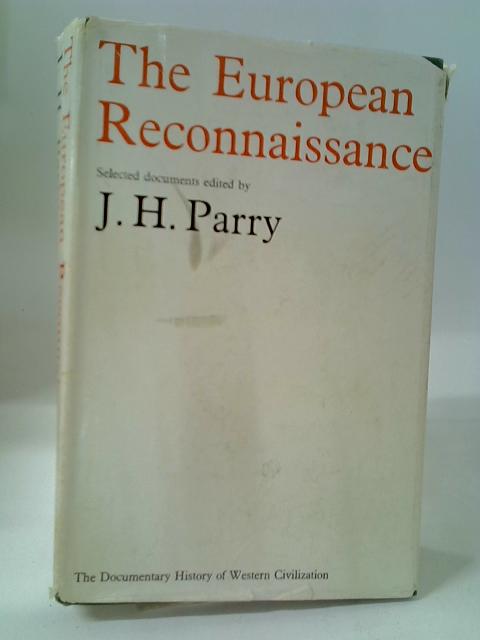 The European Reconnaissance: The Documentary History Of Western Civilization. By J.H. Parry