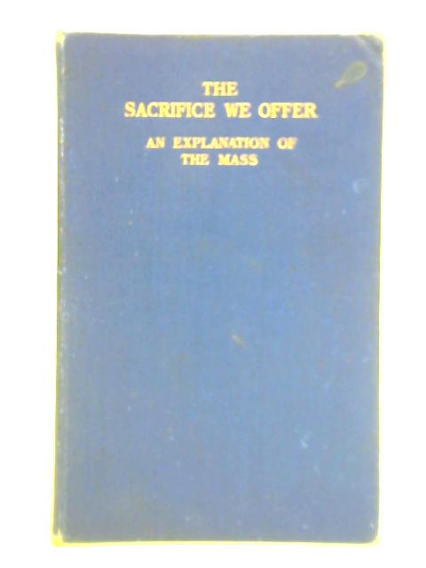 The Sacrifice We Offer - An Explanation of the Mass By Herbert McEvoy
