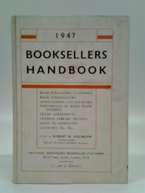 Booksellers Handbook 1947 von Robert M. Holbrow (Ed.)