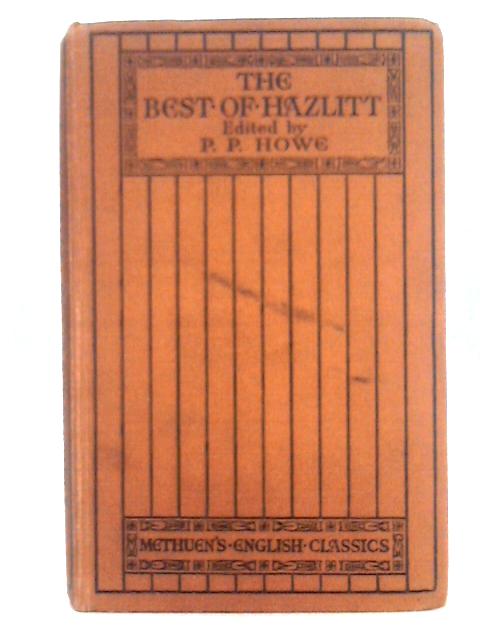 The Best of Hazlitt By P.P. Howe ()