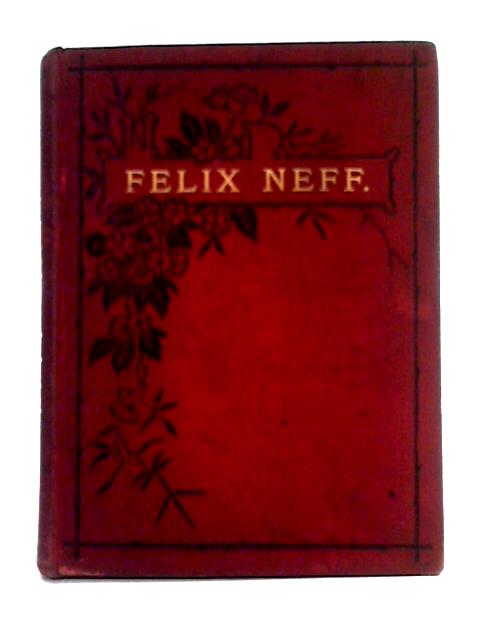 Life of Felix Neff, Pastor of the Alps By Unstated