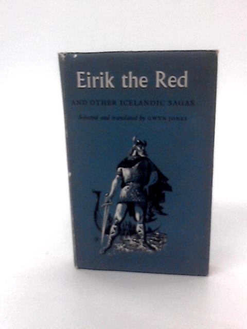 Eirik the Red and Other Icelandic Sagas By Gwyn Jones (Trans)