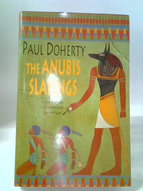 The anubis slayings: murder, mystery and intrigue in ancient egypt By Paul Doherty