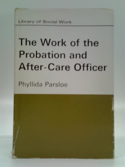 Work of the Probation and After-care Officer (Library of Social Work) By Phyllida Parsloe