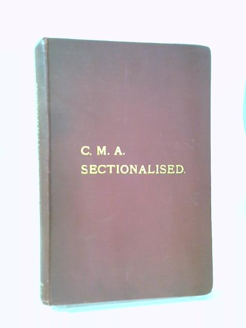 C.M.A. Sectionalised with Amendments and New General Regulations By William T. Molyneux